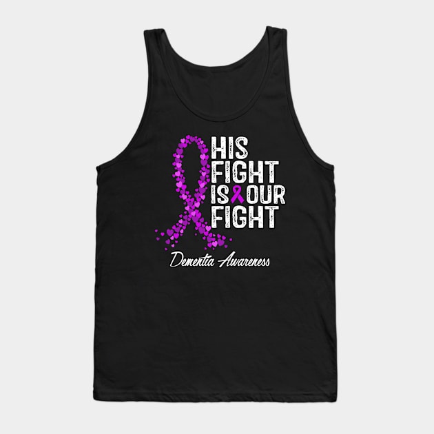 Dementia Awareness His Fight Is Our Fight Tank Top by RW